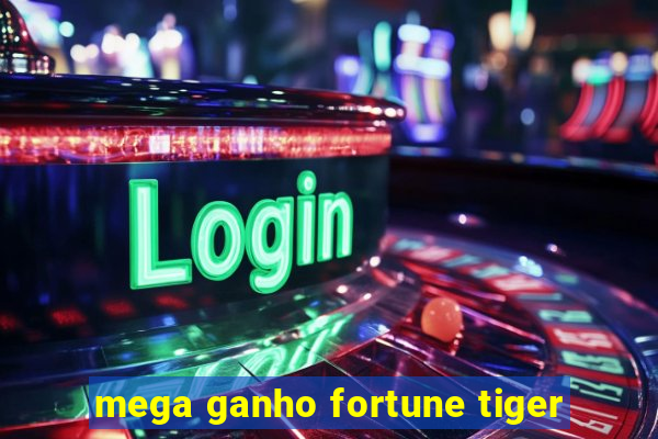 mega ganho fortune tiger